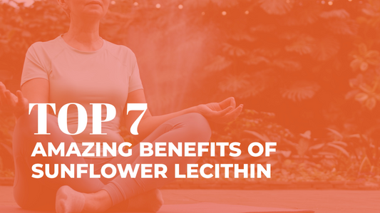 Top 7 Amazing Benefits of Sunflower Lecithin